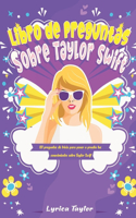 Libro de preguntas sobre Taylor Swift: 101 preguntas de trivia para poner a prueba tus conocimientos sobre Taylor Swift