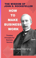 The Wisdom of John D. Rockefeller