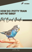 How do I potty train my pet bird?