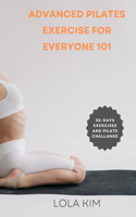 Advanced Pilates Exercise for Everyone 101: A book showcasing a variety of exercises suitable for people of all ages, fitness levels, weight loss and abilities, with clear instructions, illust