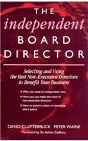 Independent Board Director: Selecting and Using the Best Non-Executive Directors to Benefit Your Business