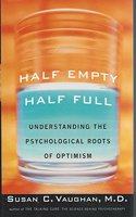 Half Empty, Half Full: How to Take Control and Live Life as an Optimist
