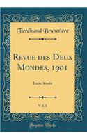 Revue Des Deux Mondes, 1901, Vol. 6: Lxxie Année (Classic Reprint)