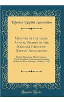 Minutes of the 120th Annual Session of the Kehukee Primitive Baptist Association: Held at Baregrass, Martin County, North Carolina, Commencing Saturday Before the First Sunday in October, 1885 (Classic Reprint)