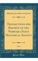 Transactions and Reports of the Nebraska State Historical Society, Vol. 2 (Classic Reprint)