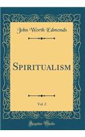 Spiritualism, Vol. 2 (Classic Reprint)