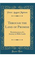 Through the Land of Promise: Reminiscences of a Journey in Bible Lands (Classic Reprint)