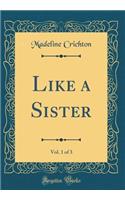 Like a Sister, Vol. 1 of 3 (Classic Reprint)