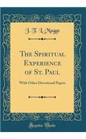 The Spiritual Experience of St. Paul: With Other Devotional Papers (Classic Reprint)