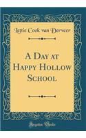 A Day at Happy Hollow School (Classic Reprint)