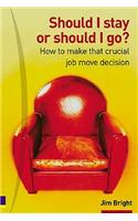 Should I Stay Or Should I Go?: How to Make That Crucial Job Move Decision