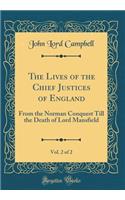 The Lives of the Chief Justices of England, Vol. 2 of 2: From the Norman Conquest Till the Death of Lord Mansfield (Classic Reprint)