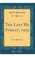The Lest We Forget, 1925 (Classic Reprint)