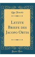 Letzte Briefe des Jacopo Ortis (Classic Reprint)