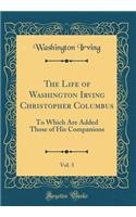 The Life of Washington Irving Christopher Columbus, Vol. 3: To Which Are Added Those of His Companions (Classic Reprint)