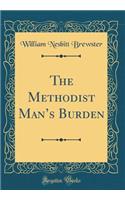 The Methodist Mans Burden (Classic Reprint)