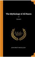 The Mythology of All Races ...; Volume 6