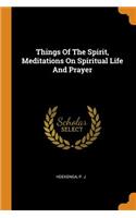 Things of the Spirit, Meditations on Spiritual Life and Prayer