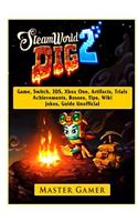Steamworld Dig 2 Game, Switch, 3ds, Xbox One, Artifacts, Trials, Achievements, Bosses, Tips, Wiki, Jokes, Guide Unofficial