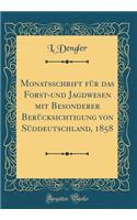 Monatsschrift FÃ¼r Das Forst-Und Jagdwesen Mit Besonderer BerÃ¼cksichtigung Von SÃ¼ddeutschland, 1858 (Classic Reprint)