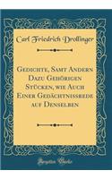 Gedichte, Samt Andern Dazu Gehörigen Stücken, wie Auch Einer Gedächtnissrede auf Denselben (Classic Reprint)