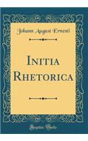 Initia Rhetorica (Classic Reprint)