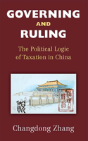 Governing and Ruling: The Political Logic of Taxation in China(China Understandings Today)