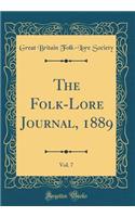 The Folk-Lore Journal, 1889, Vol. 7 (Classic Reprint)