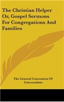 The Christian Helper Or, Gospel Sermons For Congregations And Families