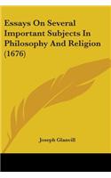 Essays On Several Important Subjects In Philosophy And Religion (1676): (English)