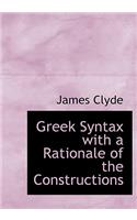 Greek Syntax with a Rationale of the Constructions