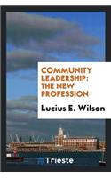 Community Leadership: The New Profession