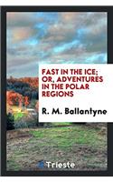Fast in the Ice; Or, Adventures in the Polar Regions