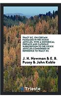 Tract XC. on Certain Passages in the XXXIX Articles, with a Historical Preface and Catholic Subscription to the XXXIX Articles Considered in Reference to Tract XC