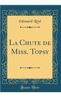 La Chute de Miss. Topsy (Classic Reprint)