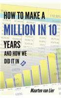 How to Make a Million in 10 Years: And How We Did It in 13