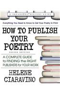 How to Publish Your Poetry, Second Edition: A Complete Guide to Finding the Right Publishers for Your Work