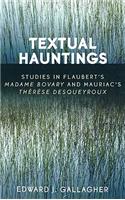 Textual Hauntings: Studies in Flaubert's 'Madame Bovary' and Mauriac's 'Therese Desqueyroux'