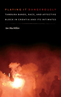 Playing It Dangerously: Tambura Bands, Race, and Affective Block in Croatia and Its Intimates