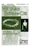 He Was Born To Die