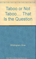 Taboo Or No T Taboo.... That Is The Question