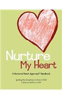Nurture My Heart--A Nurtured Heart Approach Handbook