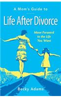 Mom's Guide to Life After Divorce