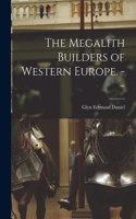 Megalith Builders of Western Europe. --