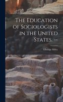 Education of Sociologists in the United States. --