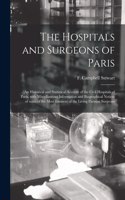 Hospitals and Surgeons of Paris; an Historical and Statistical Account of the Civil Hospitals of Paris, With Miscellaneous Information and Biographical Notices of Some of the Most Eminent of the Living Parisian Surgeons