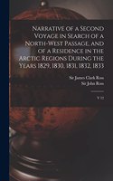 Narrative of a Second Voyage in Search of a North-west Passage, and of a Residence in the Arctic Regions During the Years 1829, 1830, 1831, 1832, 1833