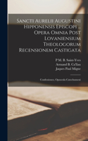 Sancti Aurelii Augustini Hipponensis Episcopi ... Opera Omnia Post Lovaniensium Theologorum Recensionem Castigata