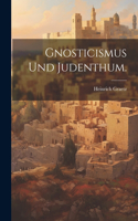 Gnosticismus und Judenthum.