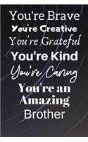 You're Brave You're Creative You're Grateful You're Kind You're Caring You're An Amazing Brother